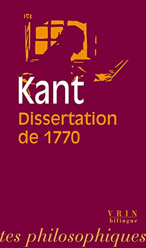 Emmanuel Kant: La Dissertation de 1770: Edition bilingue français-latin (Bibliotheque Des Textes Philosophiques) von Librarie Philosophique J. Vrin